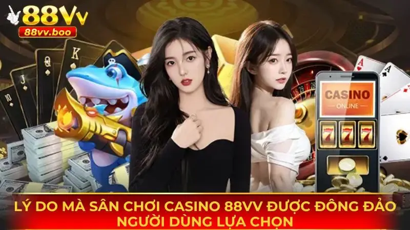 Casino 88vv 2 Lý do mà sảnh casino 88vv được đông đảo thành viên lựa chọn